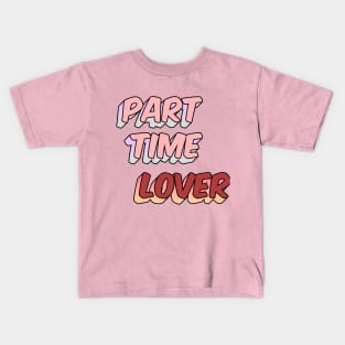 Part Time Lover Kids T-Shirt